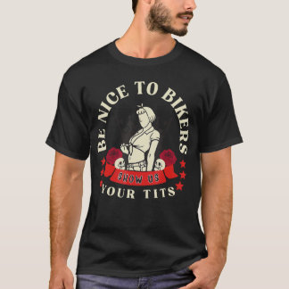 Be Nice to Bikers Show Us Yourits Funny Saying Quo T-Shirt
