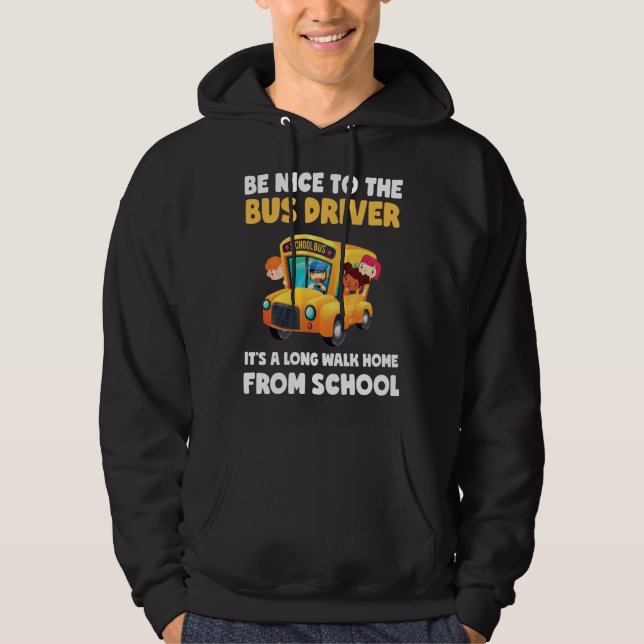 Be Nice To Bus Driver School Bus Driver Men Women Hoodie (Front)