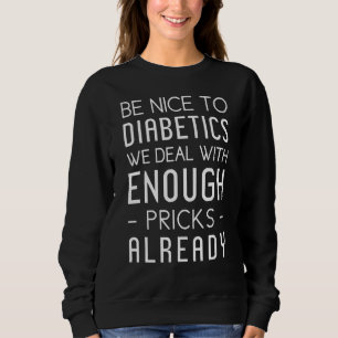 Be Nice To Diabetics T1d Type 1 Diabetes Awarenes Sweatshirt