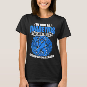 Be Nice To Diabetics Warrior Diabetic Diabetes Awa T-Shirt