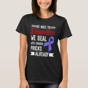 Be Nice To Diabetics We Deal With Enough Pricks Al T-Shirt