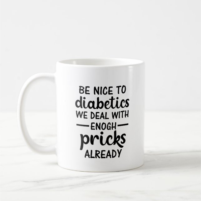 Be Nice To Diabetics We Deal With Enough Pricks  Coffee Mug (Left)