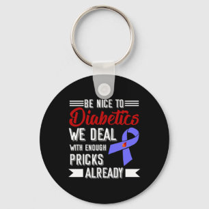 Be Nice To Diabetics We Deal With Enough S Already Key Ring