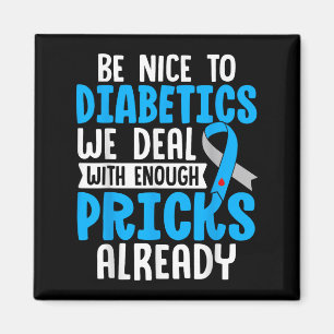Be Nice To Diabetics We Deal With Enough S Already Magnet