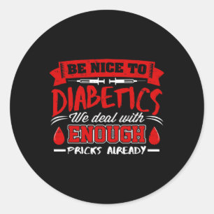Be Nice To Diabetics We Deal With S Already Classic Round Sticker