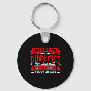 Be Nice To Diabetics We Deal With S Already  Key Ring