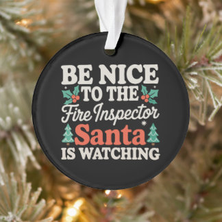 Be Nice To Fire Inspector Santa Is Watching Xmas Ornament