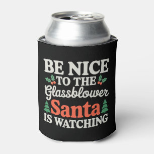 Be Nice To Glassblower Santa Is Watching Christmas Can Cooler