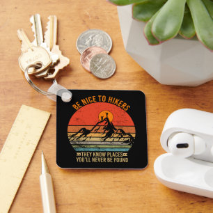 Be Nice to Hikers They Know Places Funny Hiking Key Ring