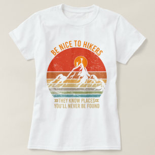 Be Nice to Hikers They Know Places Funny Hiking T-Shirt
