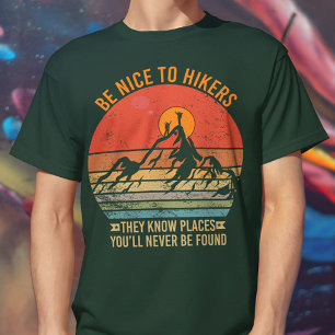 Be Nice to Hikers They Know Places Funny Hiking T-Shirt