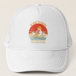 Be Nice to Hikers They Know Places Funny Hiking Trucker Hat