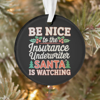 Be Nice To Insurance Underwriter Santa Is Watching Ornament