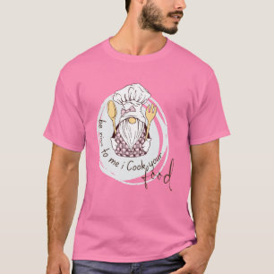 Be Nice To Me I Cook Your Food Shirt - Funny Chef 