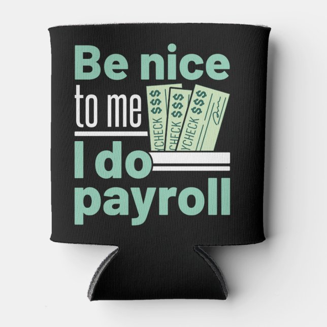Be Nice to Me I Do Payroll Funny Clerk Manager Can Cooler (Front)