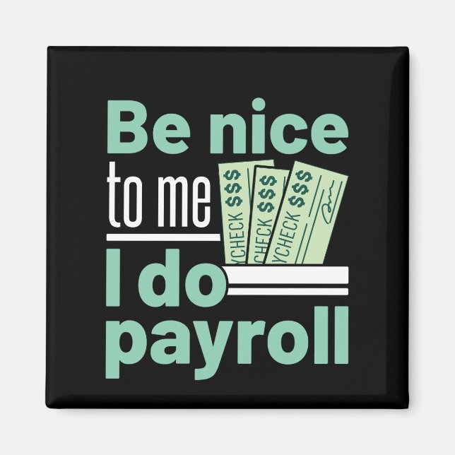 Be Nice to Me I Do Payroll Funny Clerk Manager Magnet (Front)