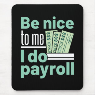 Be Nice to Me I Do Payroll Funny Clerk Manager Mouse Mat