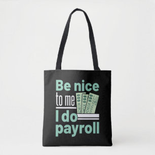 Be Nice to Me I Do Payroll Funny Clerk Manager Tote Bag