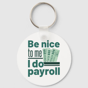 Be Nice to Me I Do Payroll Key Ring