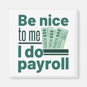 Be Nice to Me I Do Payroll Magnet
