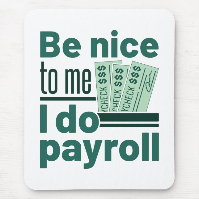 Be Nice to Me I Do Payroll Mouse Mat (Front)