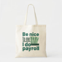 Be Nice to Me I Do Payroll