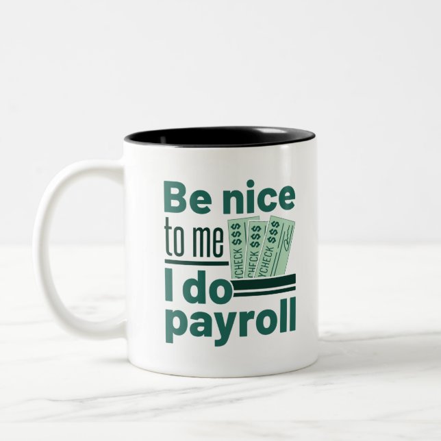 Be Nice to Me I Do Payroll Two-Tone Coffee Mug (Left)