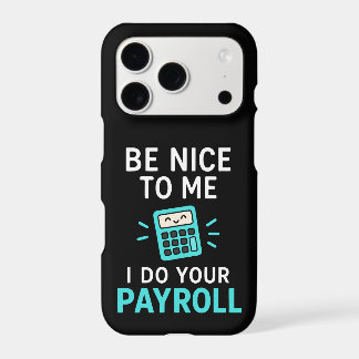 Be nice to me - I do your payroll