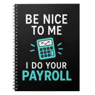 Be nice to me - I do your payroll Notebook