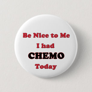 Be Nice to Me I had Chemo Today 6 Cm Round Badge