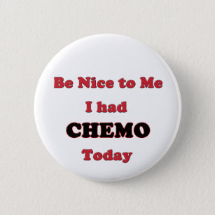 Be Nice to Me I had Chemo Today 6 Cm Round Badge