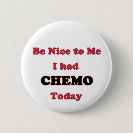 Image of Be Nice to Me I had Chemo Today 6 Cm Round Badge