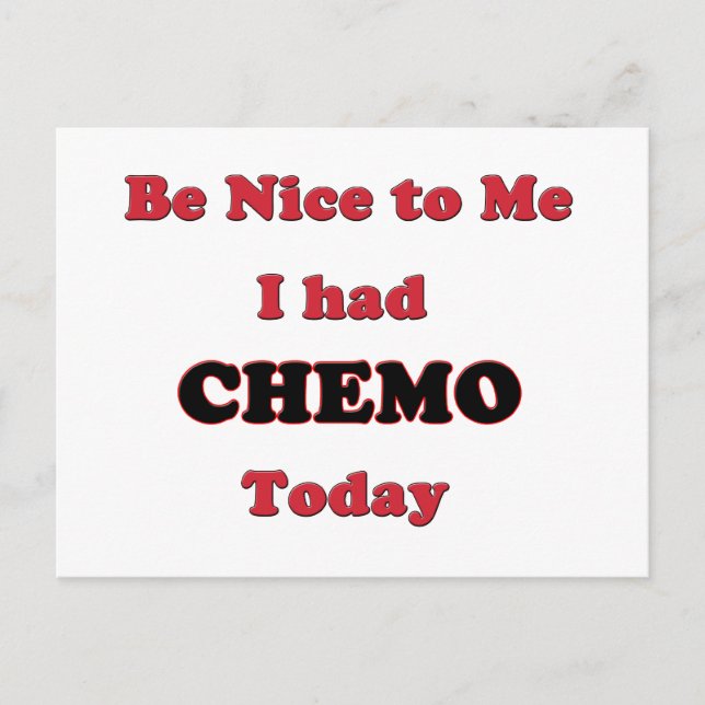 Be Nice to Me I had Chemo Today Postcard (Front)
