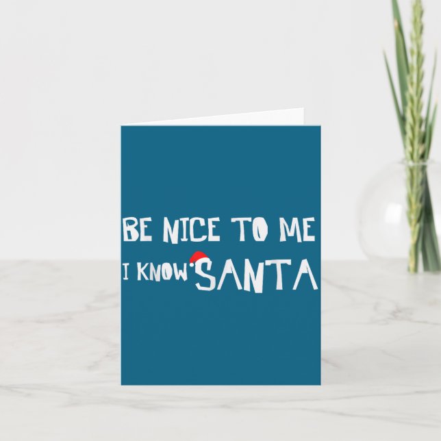 Be Nice To Me, I Know Santa - Funny Christmas Sayi Card (Front)