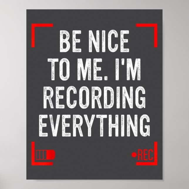 Be Nice To Me I’m Recording Everything Funny Quote Poster (Front)