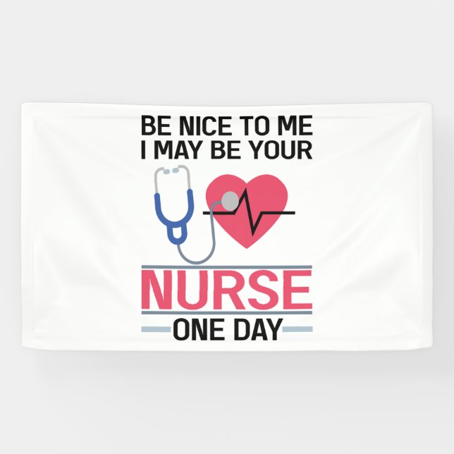 Be Nice To Me I May Be Your Nurse One Day Nurse St Banner (Horizontal)