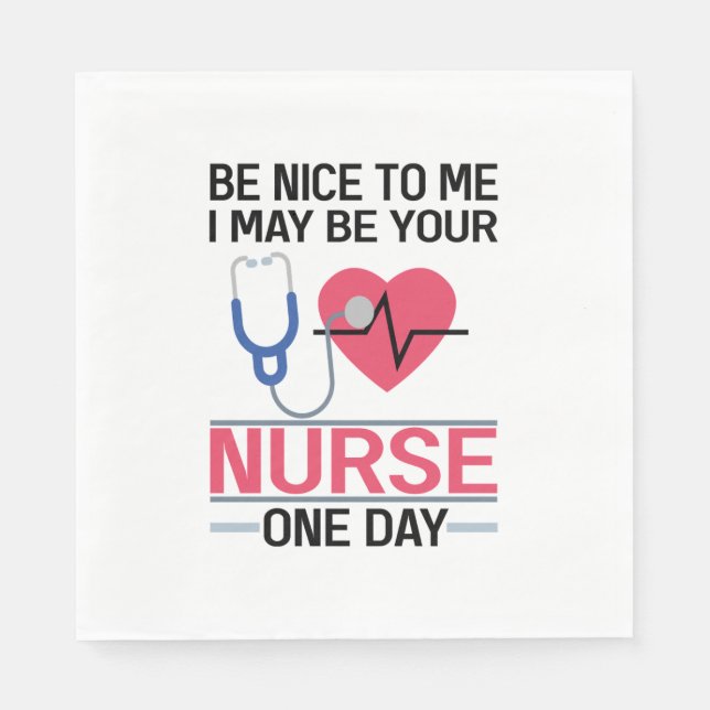 Be Nice To Me I May Be Your Nurse One Day Nurse St Napkin (Front)