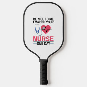 Be Nice To Me I May Be Your Nurse One Day Nurse St Pickleball Paddle