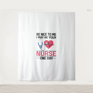 Be Nice To Me I May Be Your Nurse One Day Nurse St Tapestry