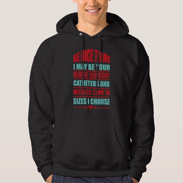 Be Nice To Me I May Your Nurse Someday Catheters A Hoodie (Front)