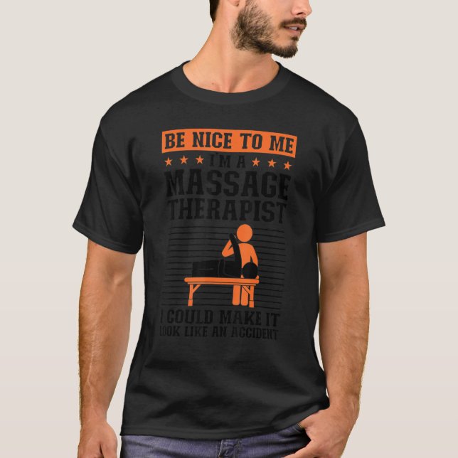 Be Nice To Me I'm A Massage Therapist Massagist T-Shirt (Front)