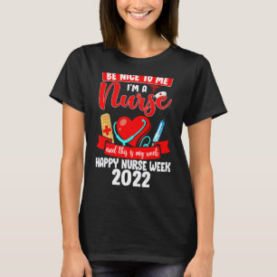 Be Nice To Me I'm A Nurse This Is My Week Happy Nu T-Shirt