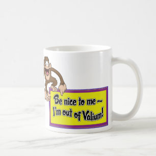 Be Nice to Me- I'm Out of Valium! Coffee Mug