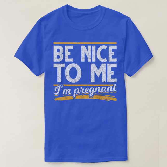 Be Nice To Me Im Pregnant Pregnancy Announcement P T-Shirt (Design Front)