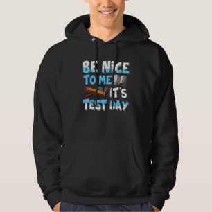 Be Nice To Me It's Test Day Funny Test Day Teacher Hoodie