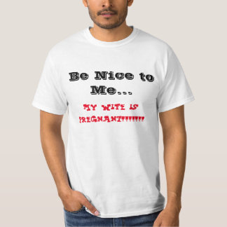 Be nice to me my wife is pregnant T-Shirt