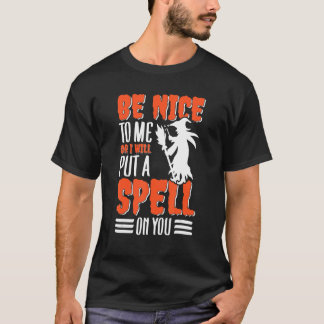 Be Nice To Me Or I Put A Spell On You Witch Hallow T-Shirt