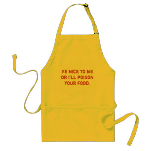 Be nice to me or I'll poison your food humour Standard Apron
