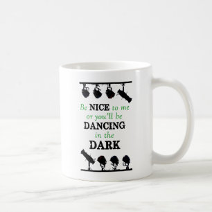 Be Nice to Me or You'll Be Dancing in the Dark Coffee Mug