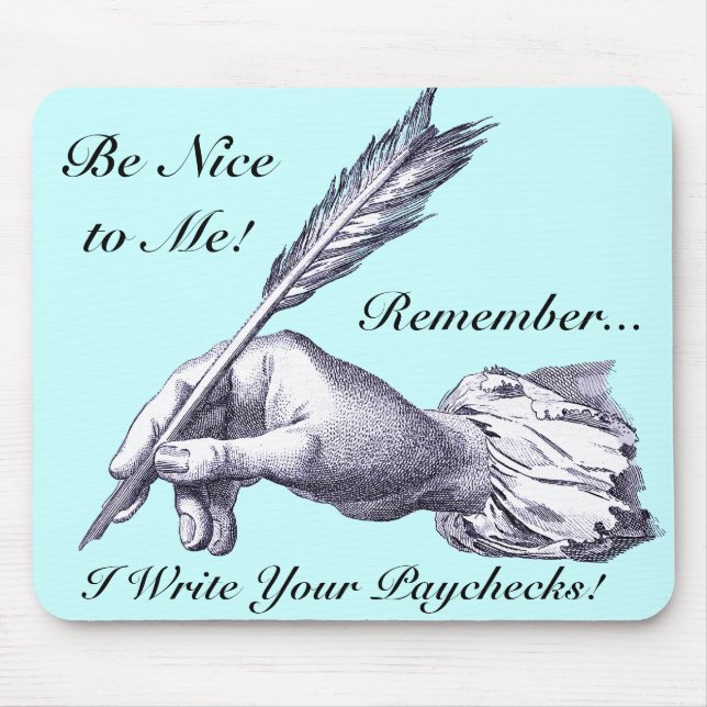 Be Nice to Me, Remember I Write Your Paychecks! Mouse Mat (Front)